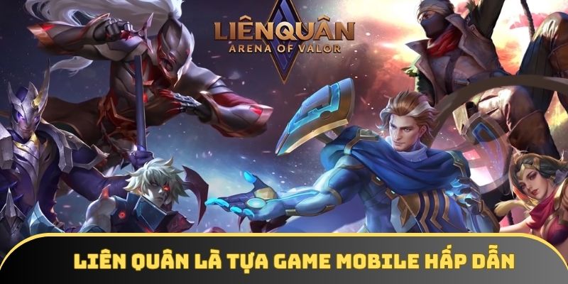 Liên Quân mobile là tựa game hấp dẫn, thu hút hàng triệu người chơi trên TG