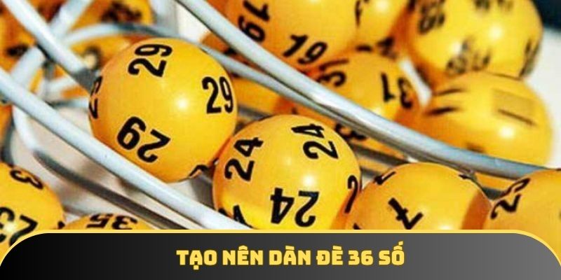 Cách tạo nên dàn 36 số cực chuyên nghiệp
