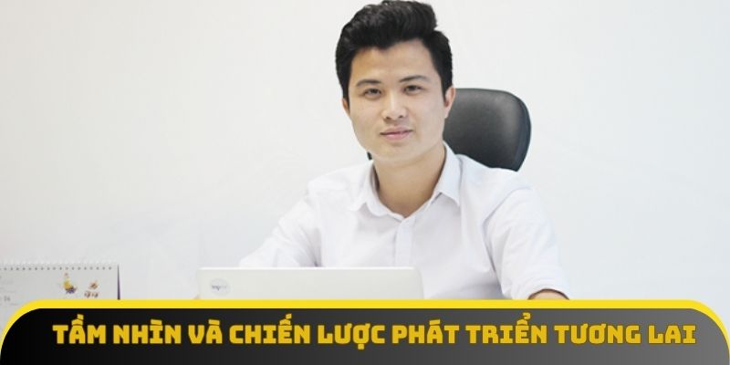 Tầm nhìn và chiến lược phát triển tương lai của CEO Trương Minh Tuấn