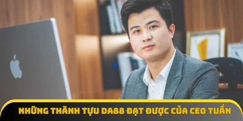 Những thành tựu DA88 đạt được dưới sự lãnh đạo của CEO Tuấn