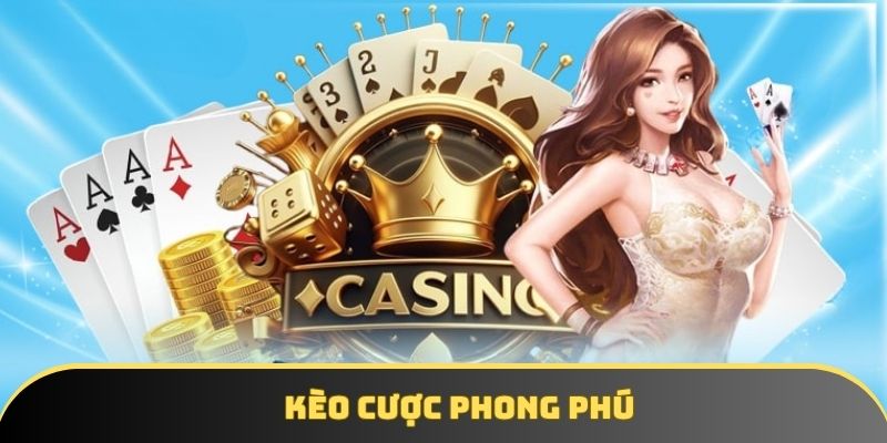 Bạn được trải nghiệm các loại kèo thú vị, đa dạng Bạn được trải nghiệm các loại kèo thú vị, đa dạng