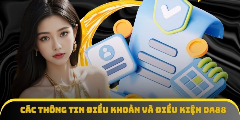 Các thông tin điều khoản và điều kiện Da88 trước khi đăng ký