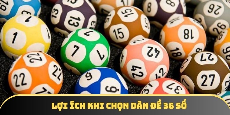 Lợi ích khi lựa chọn dàn đề 36 số