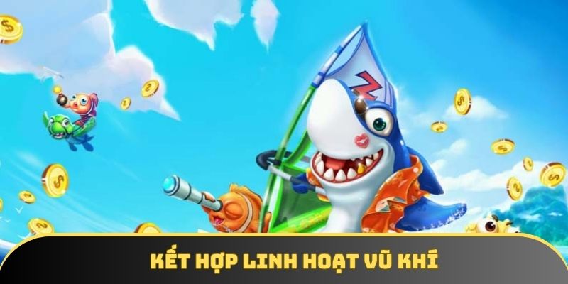 Mẹo chiến thắng game bắn cá: kết hợp vũ khí