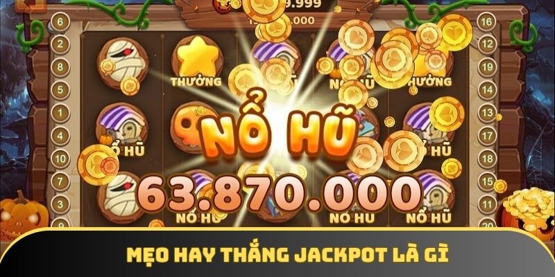 Mẹo hay chiến thắng jackpot là gì? Mẹo hay chiến thắng jackpot là gì?