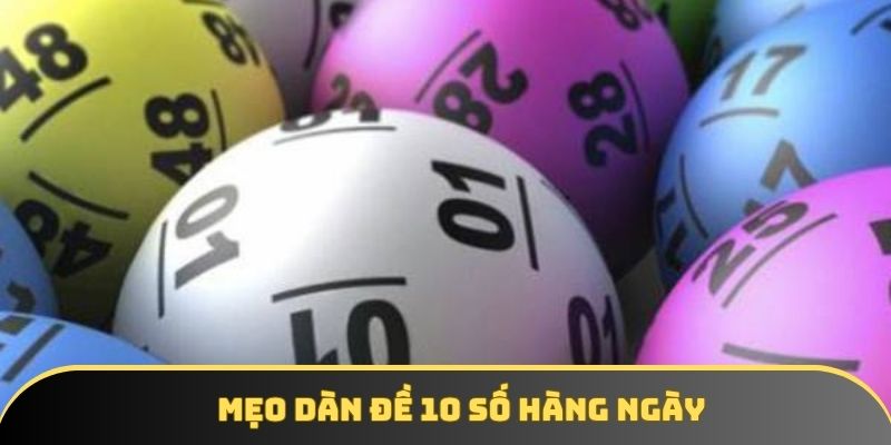 Mẹo hay lập dàn đề 10 số bất bại Mẹo hay lập dàn đề 10 số bất bại
