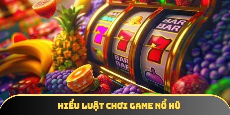 Hiểu luật lệ của game nổ hũ mới bắt đầu Hiểu luật lệ của game nổ hũ mới bắt đầu