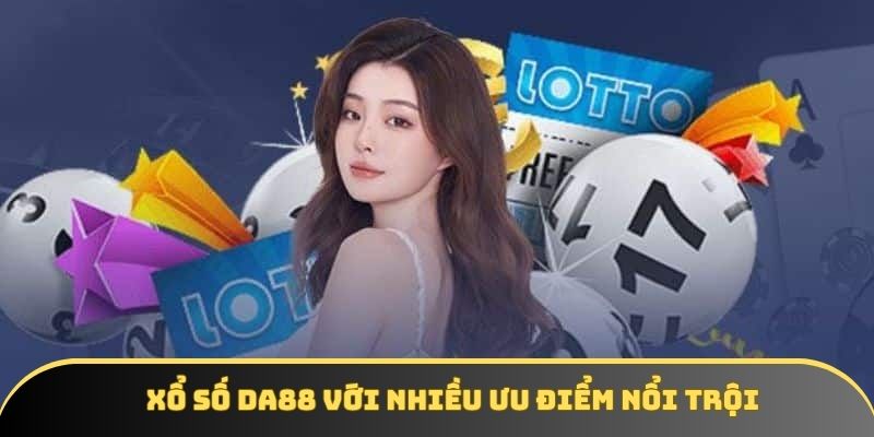 Hệ thống Lottery với loạt ưu điểm nổi trội Hệ thống Lottery với loạt ưu điểm nổi trội
